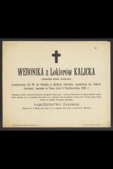 Weronika z Lokierów Kalicka obywatelka miasta Czerniowiec przeżywszy lat 81 [...] zasnęła w Panu dnia 8 Października 1890 r.