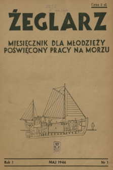 Żeglarz : miesięcznik dla młodzieży poświęcony pracy na morzu. R.1, 1946, nr 1