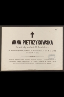Anna Pietrzykowska Zakonnica Zgromadzenia PP. Franciszkanek […] w dniu 28 Lipca 1882 roku zasnęła w Panu […]