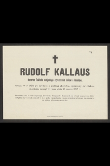 Rudolf Kallaus dozorca Zakładu miejskiego czyszczenia dołów i kanałów, urodz. w rr. 1850 [...] zasnął w Panu dnia 25 marca 1895 r.