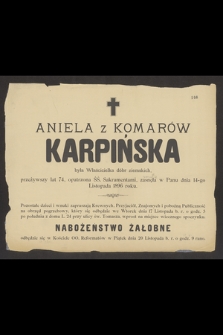 Aniela z Komarów Karpińska była właścicielka dóbr ziemskich, przeżywszy lat 74 [...] zasnęła w Panu dnia 14-go Listopada 1896 roku