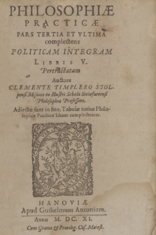 Philosophiæ Practicæ Pars Tertia Et Vltima : complectens Politicam Integram Libris V pertractatam