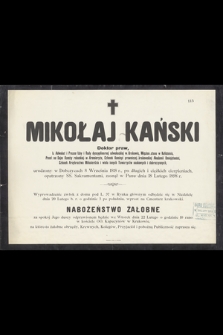Mikołaj Kański Doktor praw [...] urodzony w Dobczycach 8 Września 1818 r. [...] zasnął w Panu dnia 18 Lutego 1898 r.