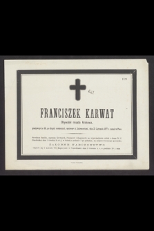 Franciszek Karwat Obywatel miasta Krakowa, przeżywszy lat 80 [...] dnia 29 Listopada 1877 r. zasnął w Panu