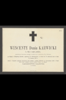 Wincenty Dunin Karwicki b. Oficer wojsk polskich [...] w wieku lat 78, zakończył życie w dniu 29 Czerwca 1870 r.