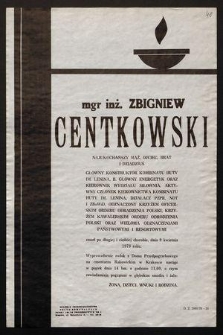 Mgr inż. Zbigniew Centkowski [...] główny konstruktor kombinatu Huty um. Lenina, b. energetyk oraz kierownik Wydziału Siłownia [...] zmarł [...] dnia 9 kwietnia 1978 roku [...]