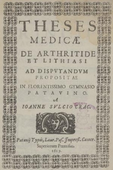 Theses Medicæ De Arthritide Et Lithiasi Ad Dispvtandum Propositae In Florentissimo Gymnasio Patavino