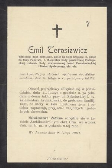 Emil Torosiewicz właściciela dóbr ziemskich, poseł na Sejm krajowy [...] zmarł [...] dnia 9 lutego b. r. przeżywszy lat 72 [...]