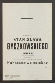 Za spokój duszy ś. p. Stanisława Byczkowskiego muzyk[a] w trzecią bolesną rocznicę śmierci odprawione zostanie [...] nabożeństwo żałobne [...]
