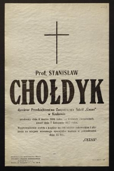 Prof. Stanisław Chołdyk dyrektor Przedsiębiorstwa Zaopatrzenia Szkół „Cezas” w Krakowie urodzony dnia 8 marca 1894 roku [...] zmarł dnia 7 listopada 1957 roku [...]