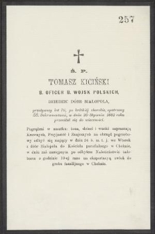 Ś. P. Tomasz Kiciński b. oficer b. wojsk polskich, [...] przeżywszy lat 76, [...] w dniu 20 Stycznia 1882 roku przeniósł się do wieczności [...]