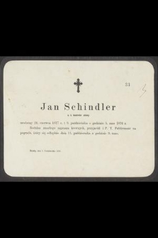 Jan Schindler c. k. kontrolor cłowy urodzony 24. czerwca 1817 r. † 9. października o godzinie 5. rano 1876 r. [...]