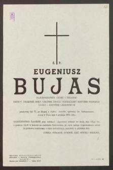 Ś. P. Eugeniusz Bujas [...] emerytowany urzędnik DOKP, członek ZBOWID, Odznaczony Krzyżem Niepodległości i Krzyżem Legionowym, przeżywszy lat 77 [...] zasnął w Panu dnia 8 grudnia 1972 roku [...]
