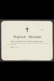 Wojciech Sliwiński przeżywszy lat 79 przeniósł się dnia 22 b. m. [...] do wieczności [...]