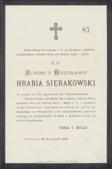 Dnia 28-go Kwietnia r. b. [...] umarł [...] Alfons z Bogusławic hrabia Sierakowski w wieku lat 70 [...]