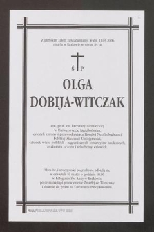 Z głębokim żalem zawiadamiamy, że dn. 11. 03. 2006 zmarła w Krakowie w wieku 84 lat Ś P Olga Dobija-Witczak em. prof. zw. literatury niemieckiej w Uniwersytecie Jagiellońskim [...]