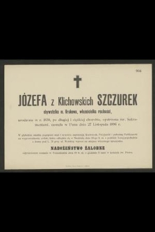 Józefa z Klichowskich Szczurek : obywatelka m. Krakowa, [...] zasnęła w Panu dnia 27 Listopada 1896 r.