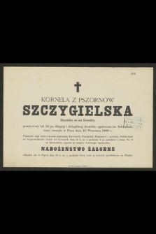 Kornela z Pszornów Szczygielska : Obywatelka we wsi Krowodrzy, [...] zasnęła w Panu dnia 10 Września 1889 r.