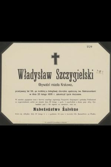 Władysław Szczygielski : Obywatel miasta Krakowa, [...] w dniu 25 lutego 1878 r. zakończył życie doczesne