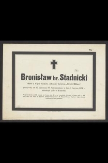 Bronisław hr. Stadnicki : Oficer b. Wojsk Polskich, ozdobiony Krzyżem „Virtuti Militari”, [!] [...] w dniu 1 Czerwca 1874 r. zakończył życie w Krakowie
