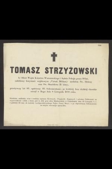 Tomasz Strzyżowski : b. Oficer Wojsk Księstwa Warszawskiego [...] zasnął w Bogu dnia 8 Listopada 1879 roku
