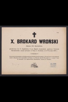X. Brokard Wroński Zakonu OO. Karmelitów, przeżywszy lat 37, [...], zasnął spokojnie w Niedzielę d. 24 Września 1893 r.