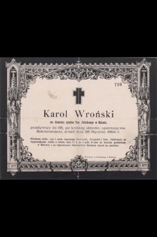 Karol Wroński em. Górmistrz; dyrektor Tow. Zaliczkowego w Makowie, przeżywszy lat 65, [...], zmarł dnia 25 Stycznia 1894 r.