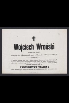 Wojciech Wroński przeżywszy lat 58, [...], zmarł w Piątek dnia 15 czerwca 1894 r.