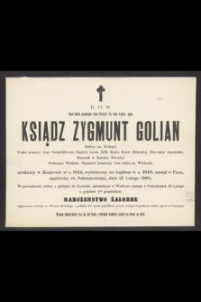 D.O.M. [...] Ksiądz Zygmunt Golian [...] urodzony w Krakowie w r. 1824 [...] zasnął w Panu [...] dnia 21 Lutego 1885 [...]