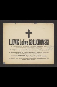 Ludwik Leliwa Gołuchowski b. właściciel dóbr, b. oficer wojsk c. k. oraz b. żołnierz z r. 1863, Sekretarz Rady Powiatowej Wielickiej [...] zmarł d. 11 stycznia 1890 [...]