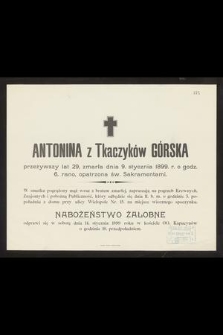 Antonina z Tkaczyków Górska przeżywszy lat 29, zmarła dnia 9. stycznia 1899. r. [...]