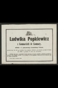 Ludwika Popkiewicz z Komnackich de Komnaty [...] przeniosła się dnia 6. grudnia 1859 o godzinie 7. rano do wieczności [...] : Lwów dnia 6. grudnia 1859