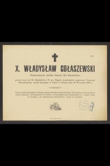 X. Władysław Gołaszewski Exprowincyał, Juilat Zakonu OO. Karmelitów, przeżywszy lat 89, Kapłaństwa 55 [...] zasnął w Panu w Sobotę dnia 30 Września 1893 r. [...]