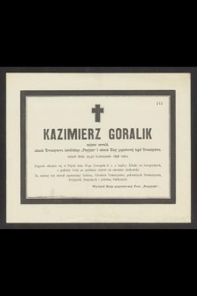 Kazimierz Goralik majster szewski członek Towarzystwa katolickiego „Przyjaźń” i członek Kasy pogrzebowej tegoż Towarzystwa, zmarł dnia 23-go Listopada 1898 roku.[...]