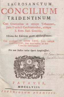 Sacrosanctum Concilium Tridentinum : Cum Citationibus ex utroque Testamento, Juris Pontificii Constitutionibus, aliisque S. Rom. Eccl. Conciliis [...]
