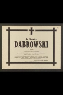 Ś. P. Dr Stanisław Dąbrowski b. adwokat [...] przeżywszy lat 78, [...] zasnął w Panu dnia 8 grudnia 1982 roku [...]