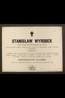 Stanisław Wyrobek Uczeń klasy VIII. Gimnazyum św. Anny, przeżywszy lat 19, [...] zasnął w Panu dnia 25. maja 1897 r.