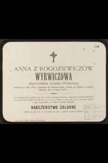 Anna z Rogoziewiczów Wyrwiczowa obywatelka miasta Wiśnicza, urodzona w roku 1801, [...], zmarła [...], dnia 2 Lipca 1889 r.
