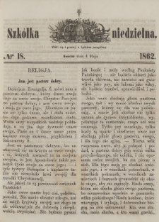 Szkółka Niedzielna : pismo czasowe poświęcone ludowi polskiemu. 1862, nr 18