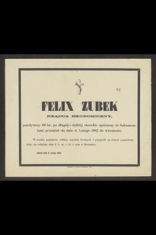 Felix Zubek rządca ekonomiczny, przeżywszy 60 lat [...] przeniósł się dnia 4. Lutego 1882 do wieczności [...]