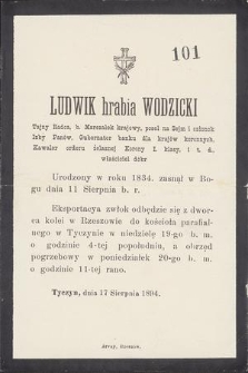 Ludwik hrabia Wodzicki Tajny Radca, b. Marszałek krajowy, poseł na Sejm [...] urodzony w roku 1834. zasnął w Bogu dnia 11 Sierpnia b. r. [...]
