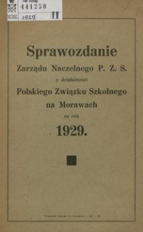 Sprawozdanie Zarządu Naczelnego P. Z. S. z Działalności Polskiego Związku Szkolnego na Morawach za Rok 1929