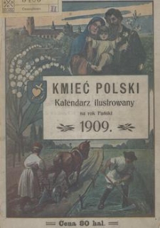 Kalendarz Ilustrowany dla Ludu "Kmieć Polski" : na rok Pański 1909 który jest rokiem zwyczajnym liczącym 365 dni