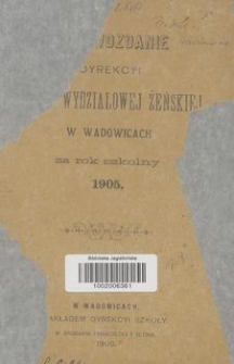 Sprawozdanie Dyrekcyi Szkoły Wydziałowej Żeńskiej w Wadowicach za Rok Szkolny 1905