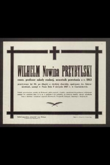 Wilhelm Nowina Przybylski emer. profesor szkoły realnej, uczestnik powstania z r. 1863 [...] zasnął w Panu dnia 9 sierpnia 1927 r. w Czernichowie [...]