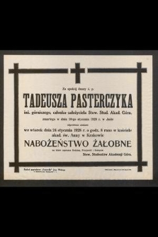 Za spokój duszy ś. p. Tadeusza Pasterczyka [...] zmarłego w dniu 10-go stycznia 1928 r. w Jaśle odprawione zostanie we wtorek dnia 24 stycznia 1928 r. [...] nabożeństwo żałobne [...]