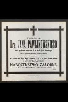 Za spokój duszy ś. p. dra Jana Pawlikowskiego [...] jako w pierwszą bolesną rocznicę śmierci odprawione zostanie we czwartek dnia 4-go czerwca 1936 r. [...] nabożeństwo żałobne [...]