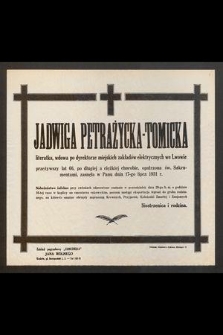 Jadwiga Petrażycka-Tomicka literatka [...] zasnęła w Panu dnia 17-go lipca 1931 r. [...]