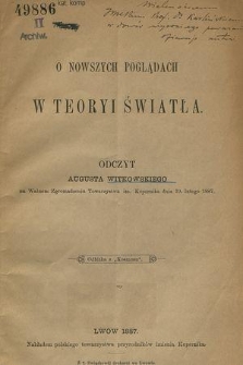 O nowszych poglądach w teoryi światła : odczyt Augusta Witkowskiego na Walnem Zgromadzeniu Towarzystwa im. Kopernika dnia 19. lutego 1887.
