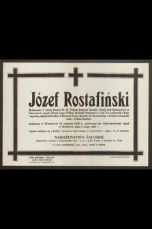 Józef Rostafiński [...] urodzony w Warszawie 14 sierpnia 1850 r., opatrzony św. Sakramentami, zgasł w Krakowie dnia 5 maja 1928 r. [...]